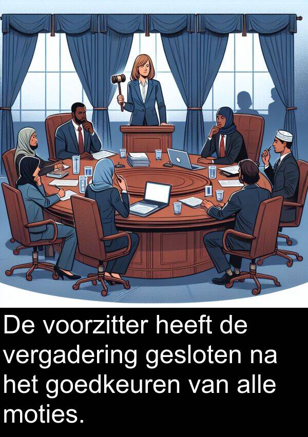 goedkeuren: De voorzitter heeft de vergadering gesloten na het goedkeuren van alle moties.