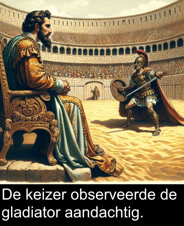 gladiator: De keizer observeerde de gladiator aandachtig.