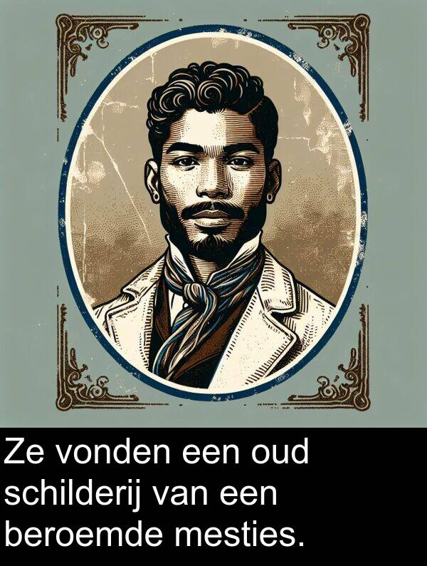beroemde: Ze vonden een oud schilderij van een beroemde mesties.