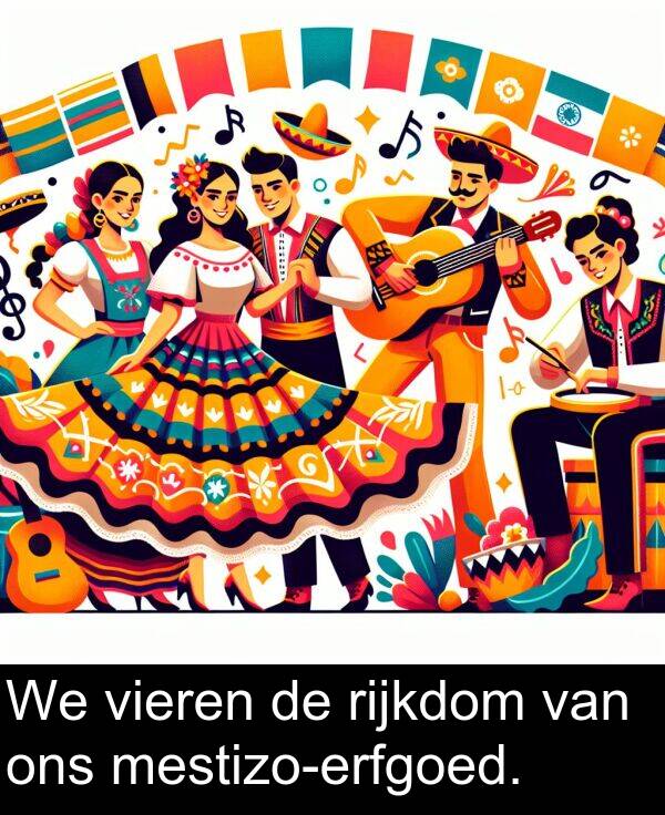 rijkdom: We vieren de rijkdom van ons mestizo-erfgoed.