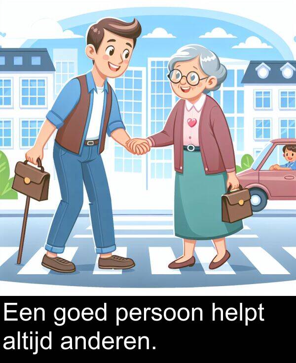goed: Een goed persoon helpt altijd anderen.