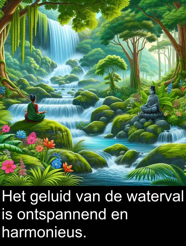 geluid: Het geluid van de waterval is ontspannend en harmonieus.