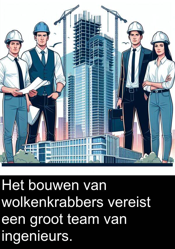 groot: Het bouwen van wolkenkrabbers vereist een groot team van ingenieurs.