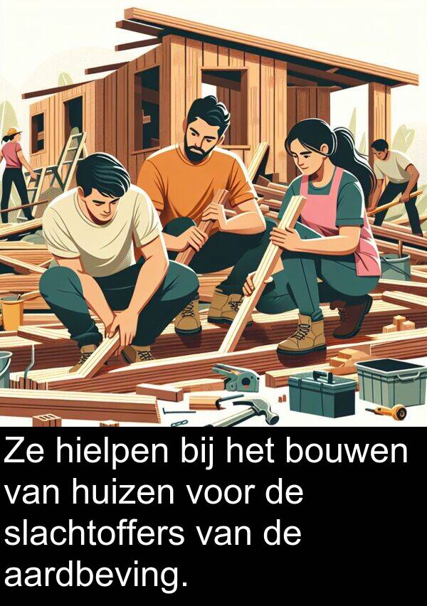 aardbeving: Ze hielpen bij het bouwen van huizen voor de slachtoffers van de aardbeving.