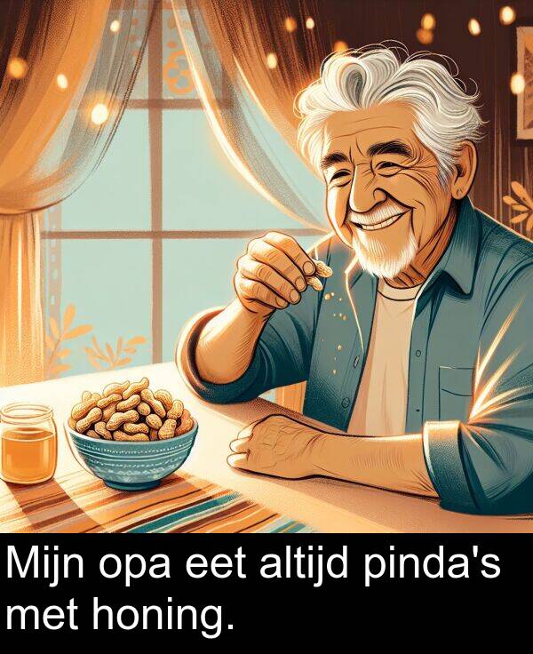 met: Mijn opa eet altijd pinda's met honing.