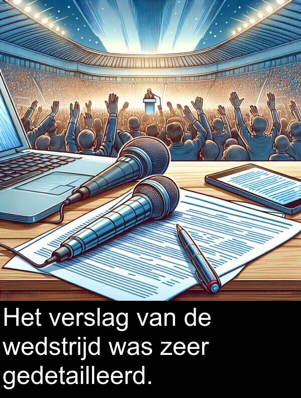 wedstrijd: Het verslag van de wedstrijd was zeer gedetailleerd.