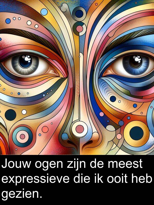 gezien: Jouw ogen zijn de meest expressieve die ik ooit heb gezien.