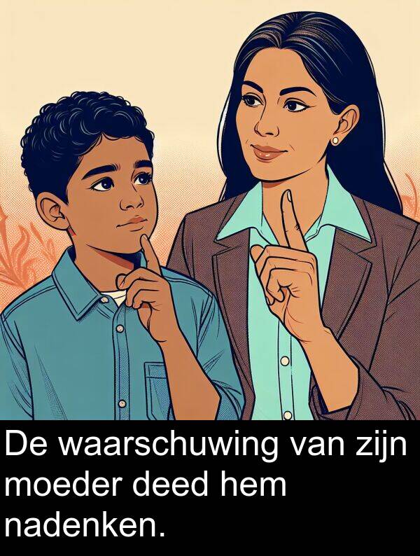 deed: De waarschuwing van zijn moeder deed hem nadenken.