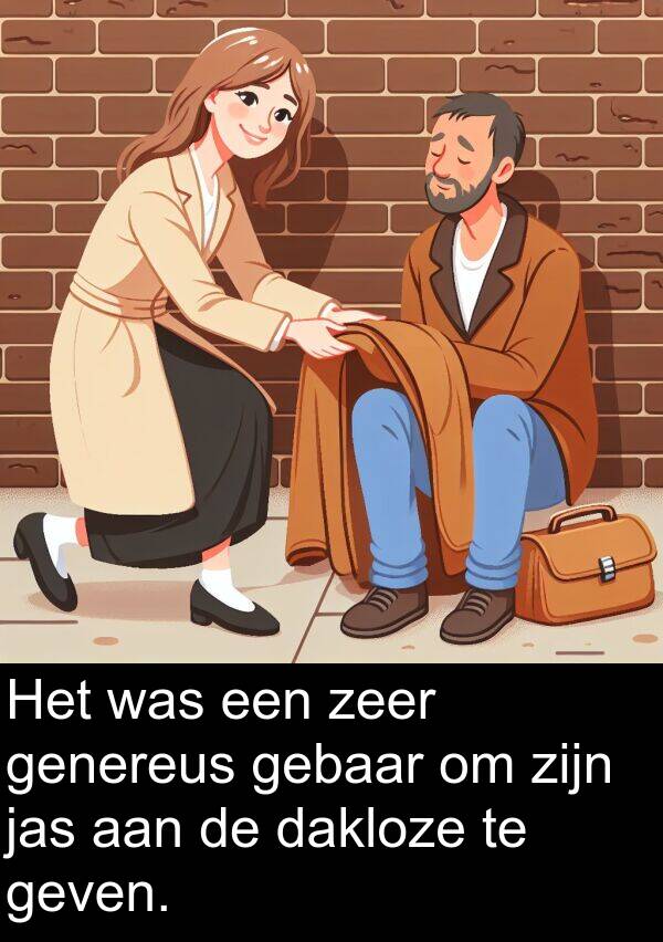 geven: Het was een zeer genereus gebaar om zijn jas aan de dakloze te geven.