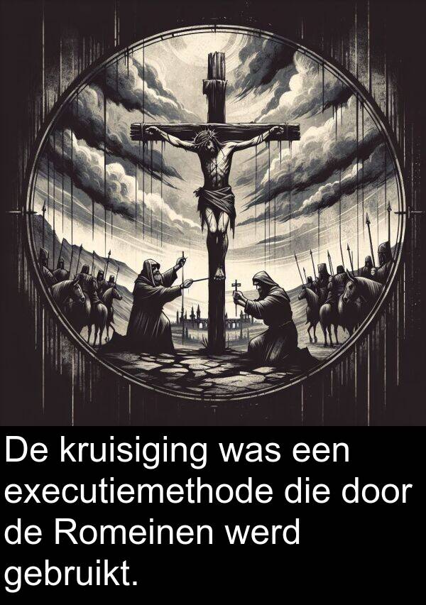 kruisiging: De kruisiging was een executiemethode die door de Romeinen werd gebruikt.