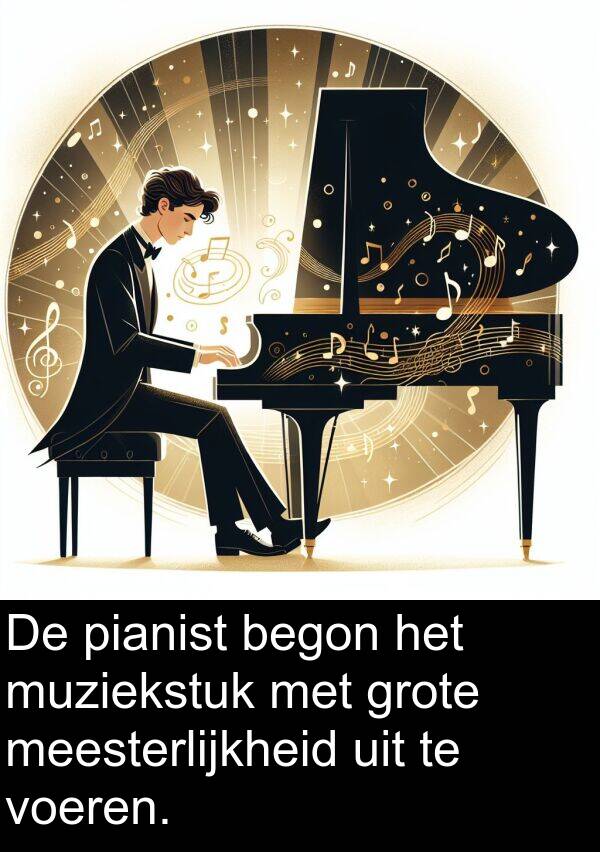 voeren: De pianist begon het muziekstuk met grote meesterlijkheid uit te voeren.