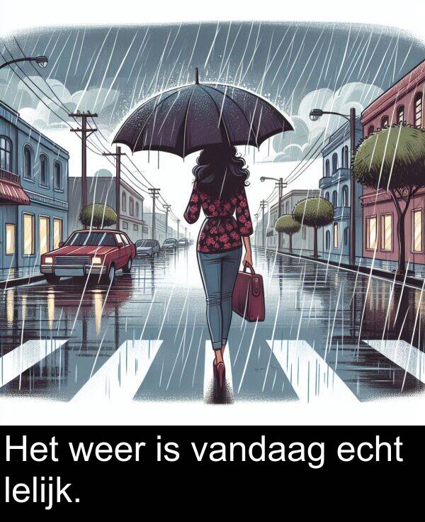 weer: Het weer is vandaag echt lelijk.