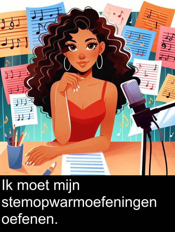 moet: Ik moet mijn stemopwarmoefeningen oefenen.