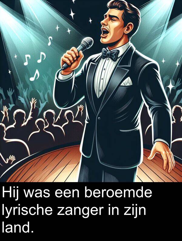 beroemde: Hij was een beroemde lyrische zanger in zijn land.