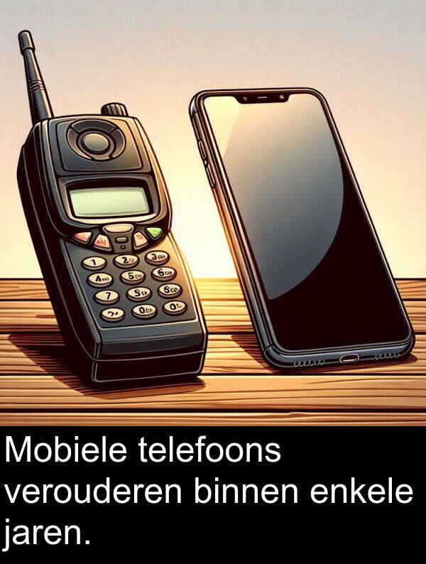enkele: Mobiele telefoons verouderen binnen enkele jaren.