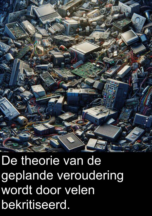 geplande: De theorie van de geplande veroudering wordt door velen bekritiseerd.