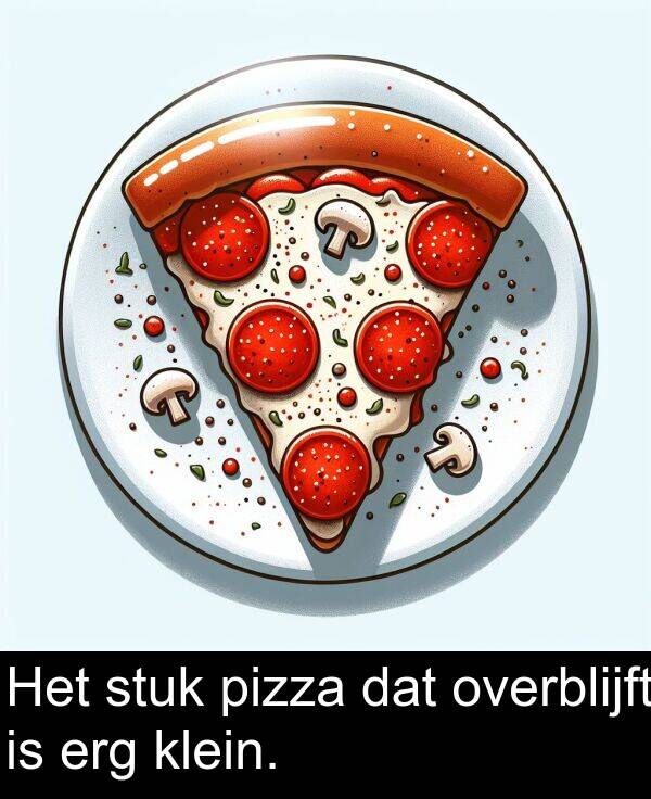 overblijft: Het stuk pizza dat overblijft is erg klein.