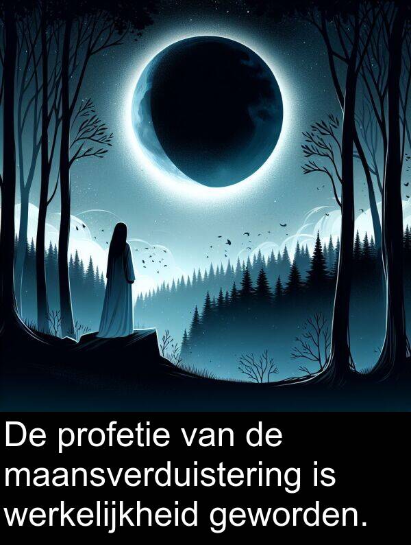 geworden: De profetie van de maansverduistering is werkelijkheid geworden.