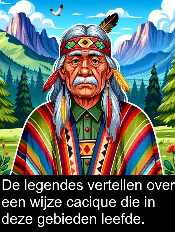 leefde: De legendes vertellen over een wijze cacique die in deze gebieden leefde.