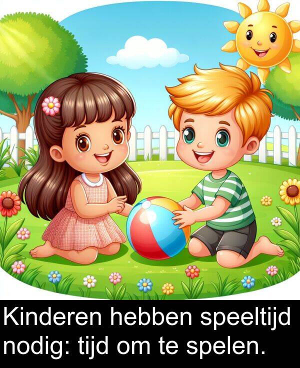 nodig: Kinderen hebben speeltijd nodig: tijd om te spelen.