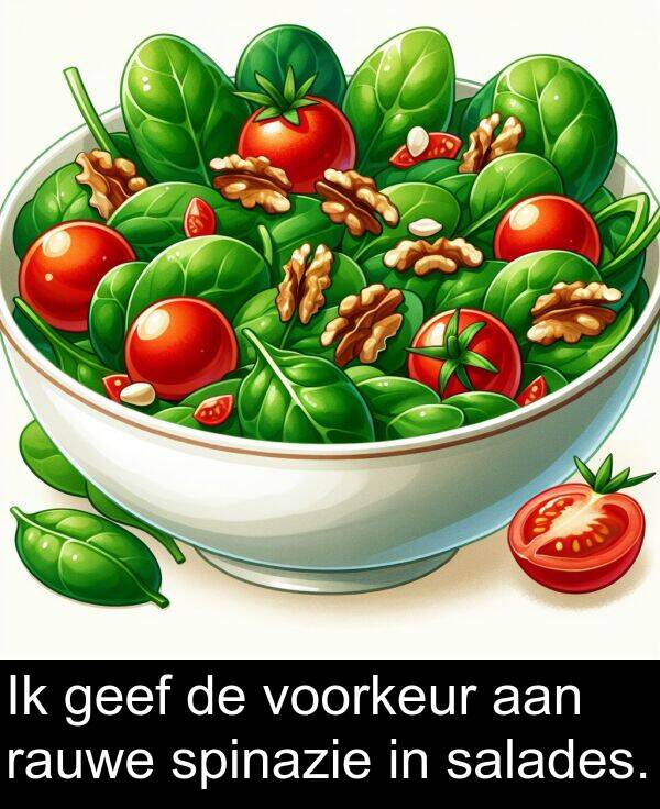 voorkeur: Ik geef de voorkeur aan rauwe spinazie in salades.