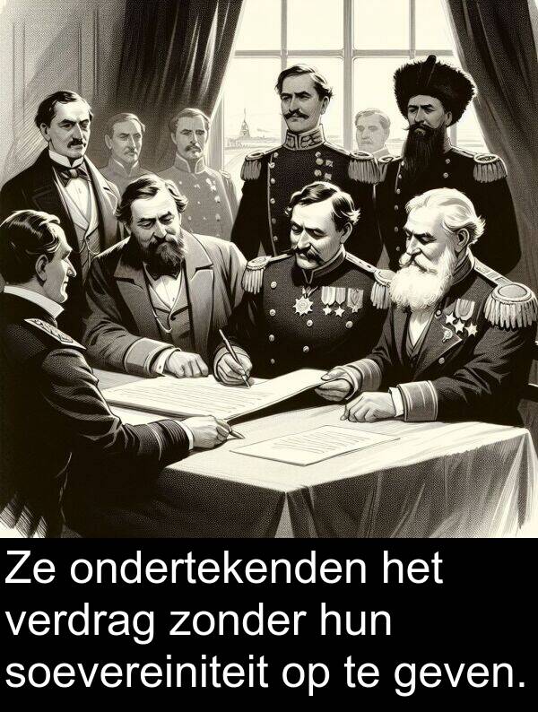 geven: Ze ondertekenden het verdrag zonder hun soevereiniteit op te geven.