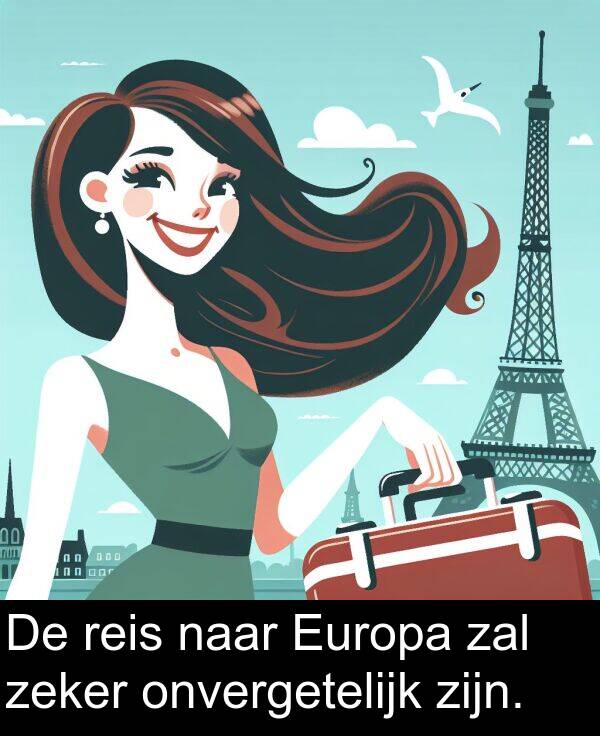 zal: De reis naar Europa zal zeker onvergetelijk zijn.
