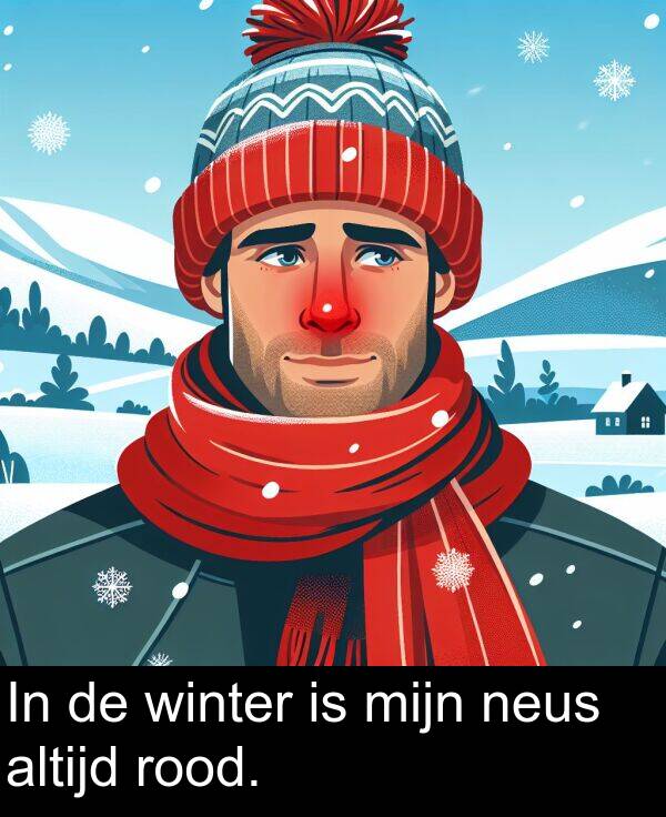winter: In de winter is mijn neus altijd rood.