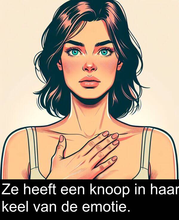 keel: Ze heeft een knoop in haar keel van de emotie.
