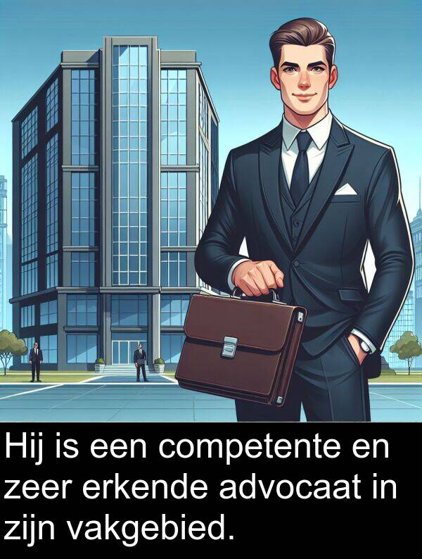 advocaat: Hij is een competente en zeer erkende advocaat in zijn vakgebied.