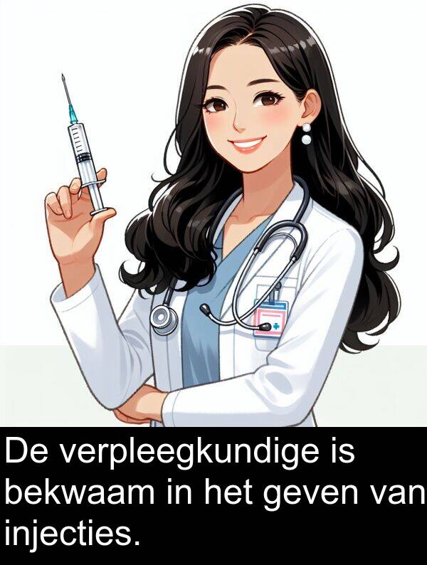 geven: De verpleegkundige is bekwaam in het geven van injecties.