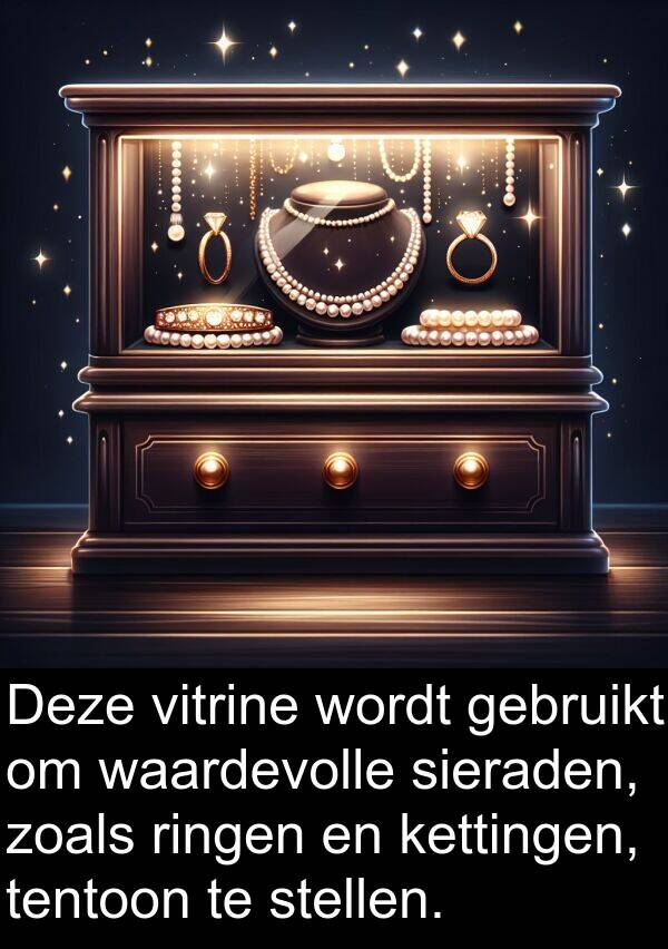 zoals: Deze vitrine wordt gebruikt om waardevolle sieraden, zoals ringen en kettingen, tentoon te stellen.