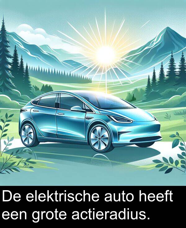elektrische: De elektrische auto heeft een grote actieradius.
