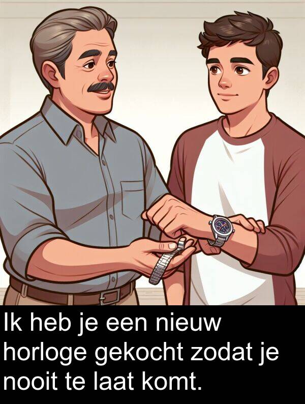 gekocht: Ik heb je een nieuw horloge gekocht zodat je nooit te laat komt.