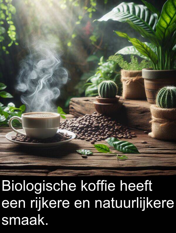 smaak: Biologische koffie heeft een rijkere en natuurlijkere smaak.