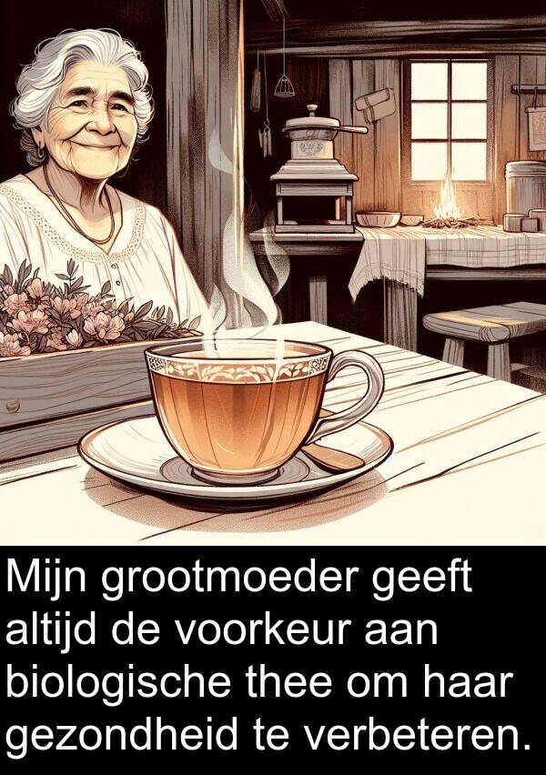 grootmoeder: Mijn grootmoeder geeft altijd de voorkeur aan biologische thee om haar gezondheid te verbeteren.
