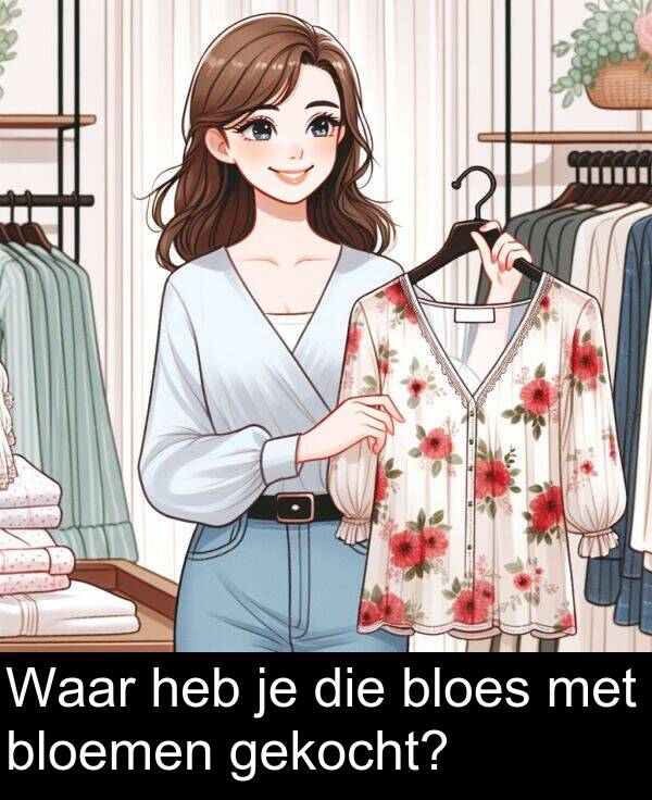 gekocht: Waar heb je die bloes met bloemen gekocht?
