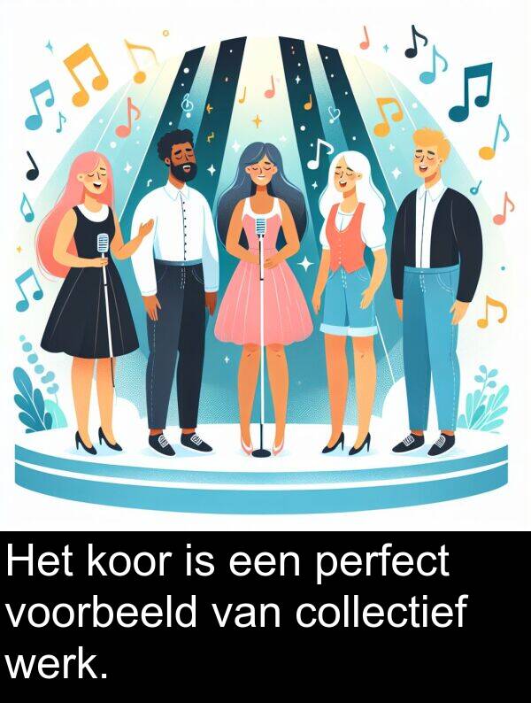 voorbeeld: Het koor is een perfect voorbeeld van collectief werk.