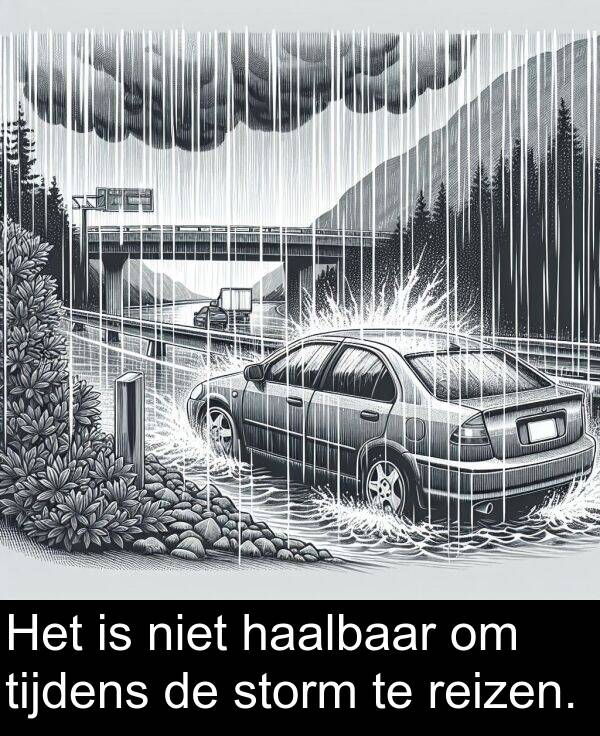tijdens: Het is niet haalbaar om tijdens de storm te reizen.