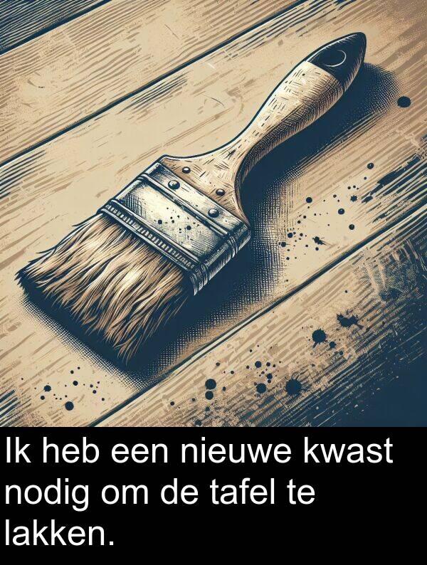 lakken: Ik heb een nieuwe kwast nodig om de tafel te lakken.