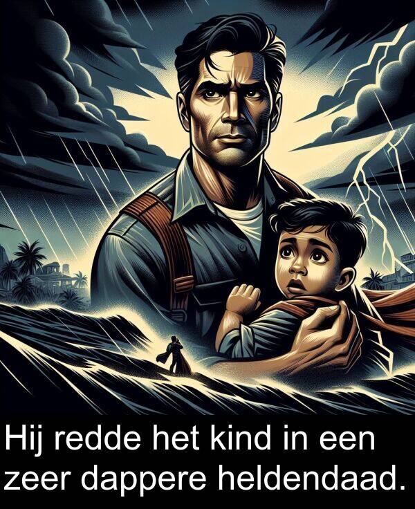 kind: Hij redde het kind in een zeer dappere heldendaad.