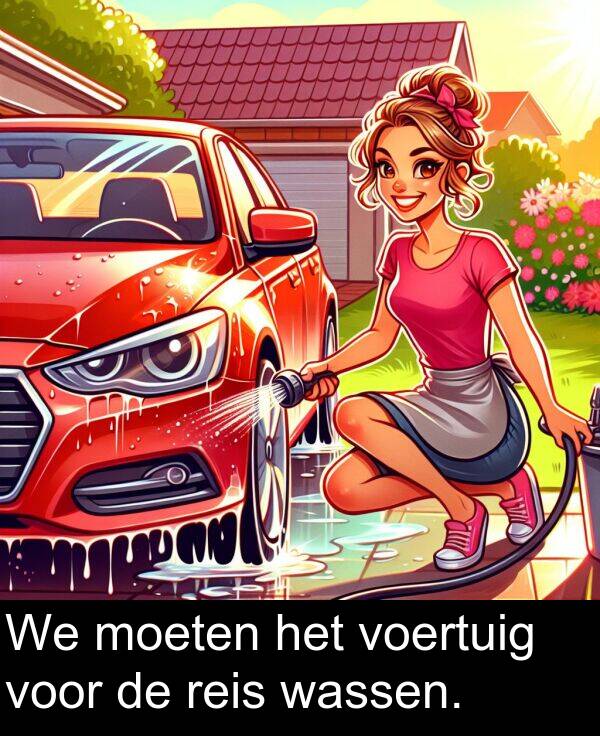 voor: We moeten het voertuig voor de reis wassen.