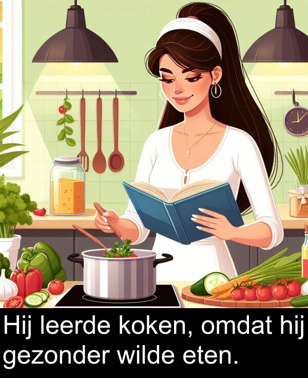 gezonder: Hij leerde koken, omdat hij gezonder wilde eten.