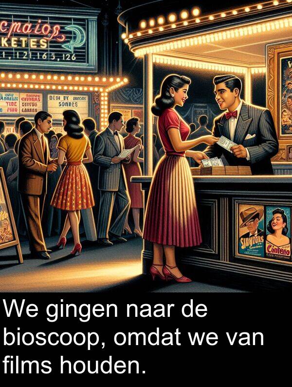 gingen: We gingen naar de bioscoop, omdat we van films houden.