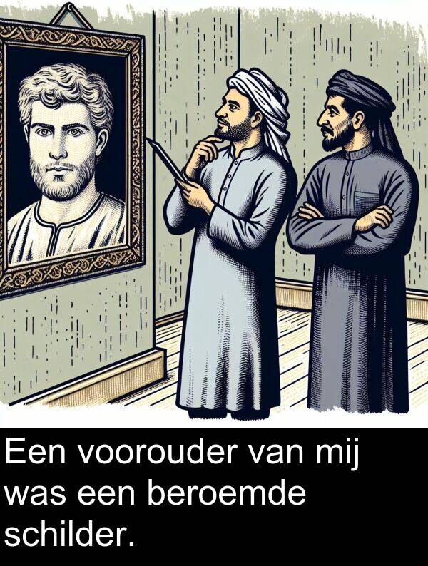 beroemde: Een voorouder van mij was een beroemde schilder.