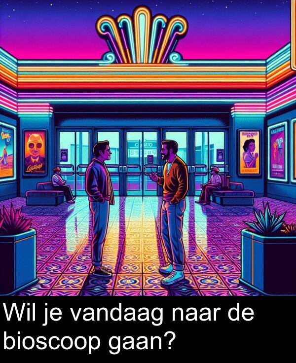 gaan: Wil je vandaag naar de bioscoop gaan?