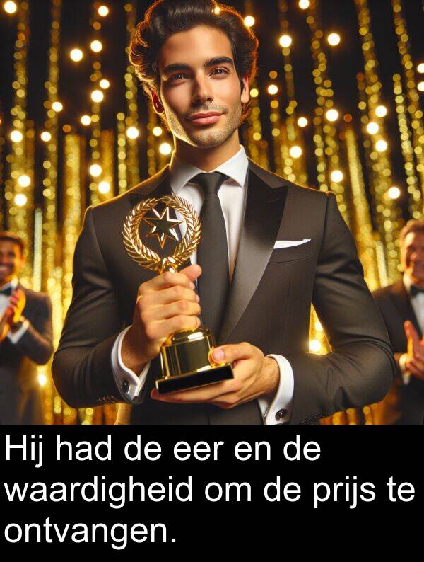 eer: Hij had de eer en de waardigheid om de prijs te ontvangen.