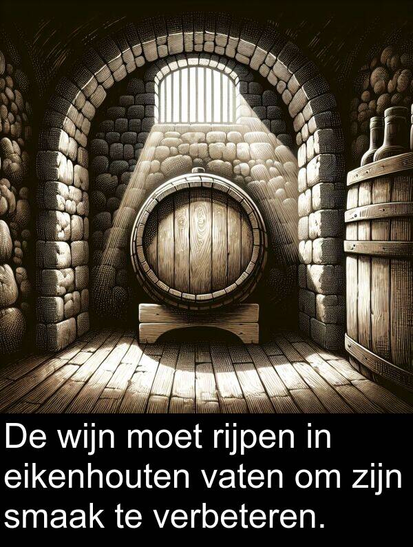 moet: De wijn moet rijpen in eikenhouten vaten om zijn smaak te verbeteren.