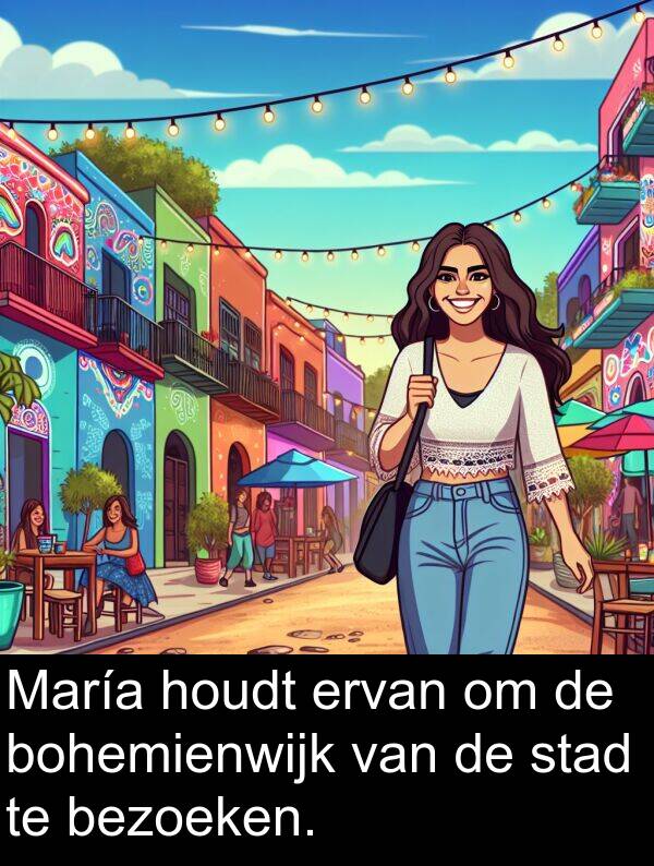 stad: María houdt ervan om de bohemienwijk van de stad te bezoeken.