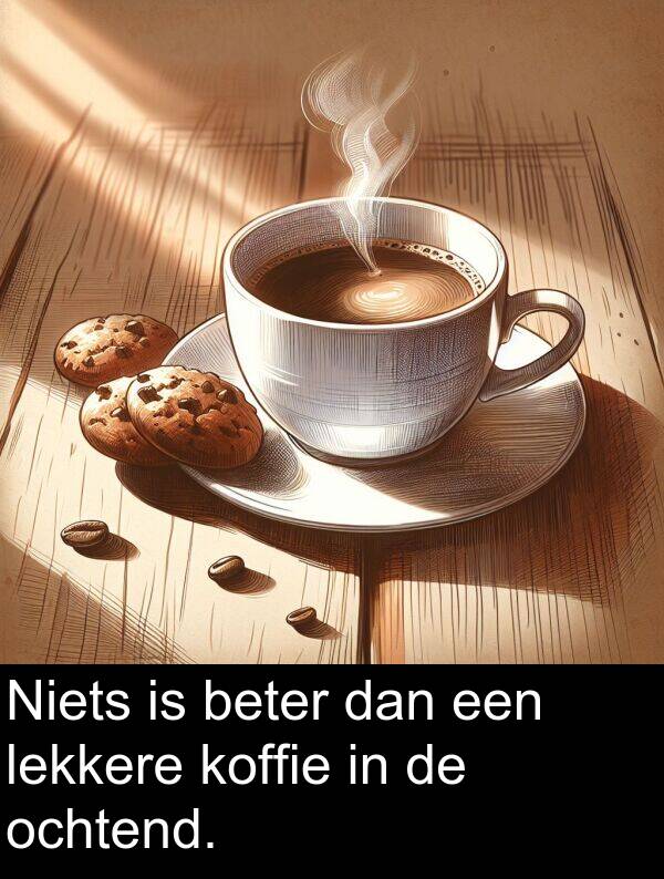 dan: Niets is beter dan een lekkere koffie in de ochtend.